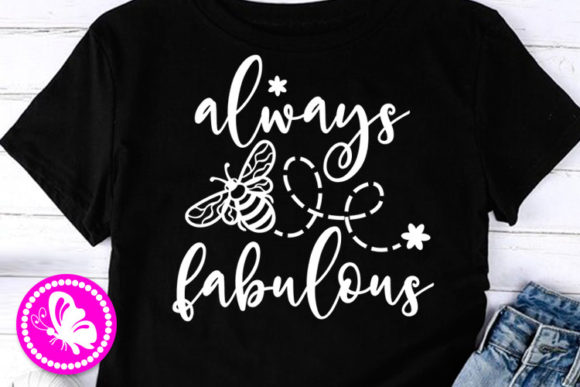 Always BEE Fabulous Inspirational Quote: Graphics for Crafts & Local Branding
