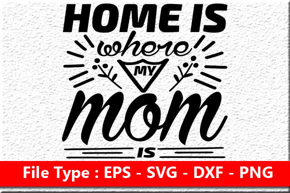 Funny Mom Quote Design, Home is Where My Graphics