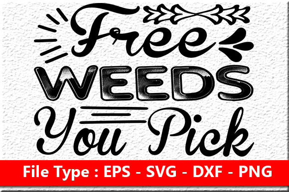 Garden Quote Design, Free Weeds You Pick