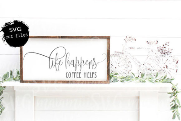 Life Happens Coffee Helps SVG Graphics for Crafts