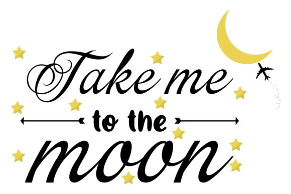 Take Me to the Moon Quote Graphics for Crafts